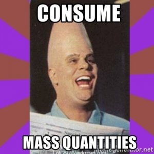 consume-mass-quantities.jpg